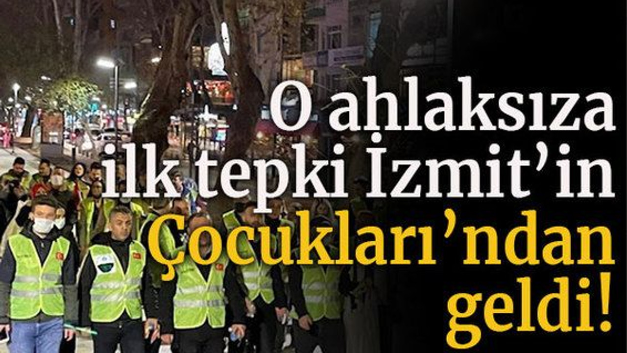 O ahlaksıza ilk tepki İzmit’in Çocukları’ndan geldi!